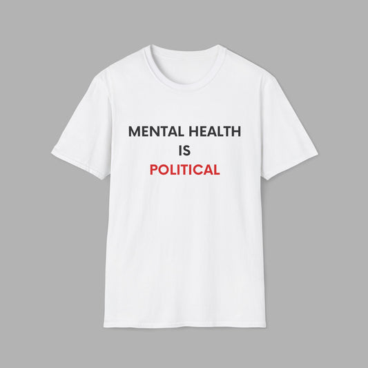 Mental Health is Political Unisex Softstyle T-Shirt - Support Mental Health Awareness